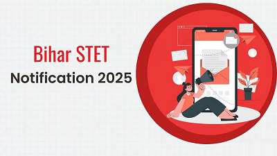 Bihar STET 2025 Notification: बिहार STET का नोटिफिकेशन जारी, ऑनलाइन आवेदन शुरू, जाने पूरी डिटेल...